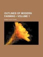 Outlines Of Modern Farming (volume 1) di Robert Scott Burn edito da General Books Llc
