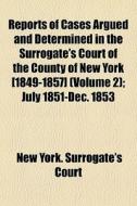 Reports Of Cases Argued And Determined I di New York Surrogate's Court edito da General Books