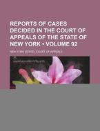 Reports Of Cases Decided In The Court Of Appeals Of The State Of New York (volume 92) di New York Court of Appeals edito da General Books Llc