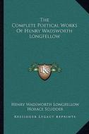 The Complete Poetical Works of Henry Wadsworth Longfellow di Henry Wadsworth Longfellow edito da Kessinger Publishing