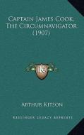 Captain James Cook, the Circumnavigator (1907) di Arthur Kitson edito da Kessinger Publishing