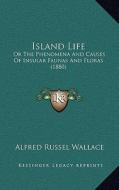 Island Life: Or the Phenomena and Causes of Insular Faunas and Floras (1880) di Alfred Russell Wallace edito da Kessinger Publishing