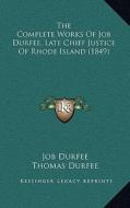 The Complete Works of Job Durfee, Late Chief Justice of Rhode Island (1849) di Job Durfee edito da Kessinger Publishing