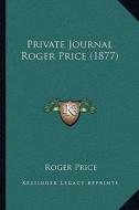 Private Journal Roger Price (1877) di Roger Price edito da Kessinger Publishing