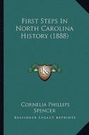 First Steps in North Carolina History (1888) di Cornelia Phillips Spencer edito da Kessinger Publishing