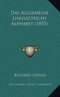 Das Allgemeine Linguistische Alphabet (1855) di Richard Lepsius edito da Kessinger Publishing
