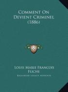 Comment on Devient Criminel (1886) di Louis Marie Francois Fliche edito da Kessinger Publishing