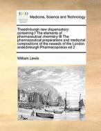 Theedinburgh New Dispensatory di William Lewis edito da Gale Ecco, Print Editions