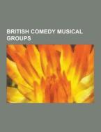 British Comedy Musical Groups di Source Wikipedia edito da University-press.org