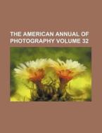 The American Annual of Photography Volume 32 di Books Group edito da Rarebooksclub.com