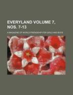 Everyland Volume 7, Nos. 7-13; A Magazine of World Friendship for Girls and Boys di Books Group edito da Rarebooksclub.com