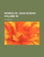 Works of John Ruskin Volume 38 di John Ruskin edito da Rarebooksclub.com
