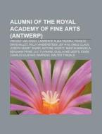 Alumni Of The Royal Academy Of Fine Arts di Source Wikipedia edito da Books LLC, Wiki Series