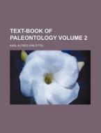 Text-Book of Paleontology Volume 2 di Karl Alfred Von Zittel edito da Rarebooksclub.com