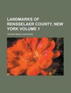 Landmarks of Rensselaer County, New York Volume 1 di George Baker Anderson edito da Rarebooksclub.com
