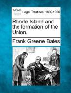 Rhode Island And The Formation Of The Union. di Frank Greene Bates edito da Gale, Making Of Modern Law