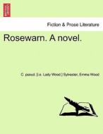 Rosewarn. A novel. Vol. I di C. pseud. [i. e. Lady Wood. ] Sylvester, Emma Wood edito da British Library, Historical Print Editions