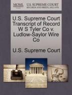 U.s. Supreme Court Transcript Of Record W S Tyler Co V. Ludlow-saylor Wire Co edito da Gale Ecco, U.s. Supreme Court Records