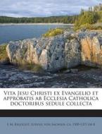 Vita Jesu Christi Ex Evangelio Et Approbatis AB Ecclesia Catholica Doctoribus Sedule Collecta di L. M. Rigollot edito da Nabu Press