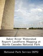 Baker River Watershed Report edito da Bibliogov