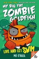 Live and Let Swim: My Big Fat Zombie Goldfish di Mo O'Hara edito da SQUARE FISH
