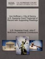 Von Hoffman V. City Of Quincy U.s. Supreme Court Transcript Of Record With Supporting Pleadings di John F McKinnon, Additional Contributors edito da Gale Ecco, U.s. Supreme Court Records