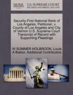 Security-first National Bank Of Los Angeles, Petitioner, V. County Of Los Angeles And City Of Vernon U.s. Supreme Court Transcript Of Record With Supp di W Sumner Holbrook, Louis A Babior, Additional Contributors edito da Gale Ecco, U.s. Supreme Court Records