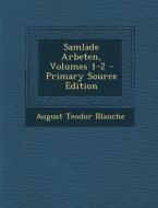 Samlade Arbeten, Volumes 1-2 di August Teodor Blanche edito da Nabu Press