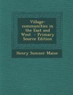 Village-Communities in the East and West di Henry James Sumner Maine edito da Nabu Press
