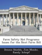 Farm Safety Net Programs di Dennis Shields, Jim Monke, Randy Schepf edito da Bibliogov