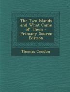 The Two Islands and What Came of Them di Thomas Condon edito da Nabu Press