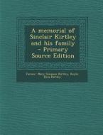 A Memorial of Sinclair Kirtley and His Family di Royle Eliza Kirtley edito da Nabu Press