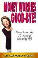 Money Worries Good-bye! di Eva-Maria Müller edito da Lulu.com