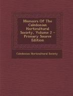 Memoirs of the Caledonian Horticultural Society, Volume 2 di Caledonian Horticultural Society edito da Nabu Press