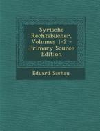 Syrische Rechtsbucher, Volumes 1-2 - Primary Source Edition di Eduard Sachau edito da Nabu Press