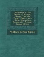 Memorials of the Family of Skene of Skene: From the Family Papers, with Other Illustrative Documents di William Forbes Skene edito da Nabu Press