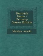 Heinrich Heine - Primary Source Edition di Matthew Arnold edito da Nabu Press