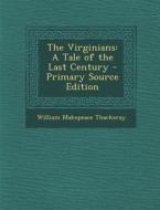 The Virginians: A Tale of the Last Century di William Makepeace Thackeray edito da Nabu Press