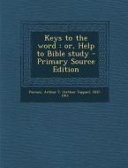 Keys to the Word: Or, Help to Bible Study di Arthur T. 1837-1911 Pierson edito da Nabu Press