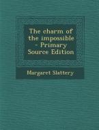 The Charm of the Impossible di Margaret Slattery edito da Nabu Press