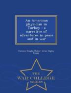 An American Physician In Turkey di Clarence Douglas Ussher, Grace H Knapp edito da War College Series
