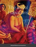 The Royal Hawaiians di Michael Welch, Lou Armentrout edito da Lulu.com