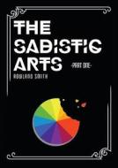 The Sadistic Arts - Part One - di Rowland Smith edito da Lulu.com