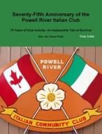 75th Anniversary of the Powell River Italian Club di Tony Culòs edito da Lulu.com