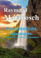 Les Cathedrales Aquatiques. Chutes D'eau Et Cascades Islandaises. di Raymond MATABOSCH edito da Lulu.com
