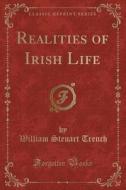 Realities Of Irish Life (classic Reprint) di William Steuart Trench edito da Forgotten Books