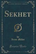 Sekhet (classic Reprint) di Irene Miller edito da Forgotten Books