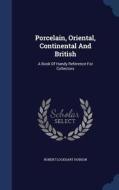 Porcelain, Oriental, Continental And British di Robert Lockhart Hobson edito da Sagwan Press