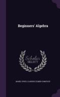 Beginners' Algebra di Mabel Sykes, Clarence Elmer Comstock edito da Palala Press
