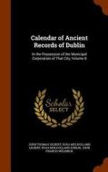 Calendar Of Ancient Records Of Dublin di John Thomas Gilbert, Rosa Mulholland Gilbert, Rosa Mulholland Dublin edito da Arkose Press